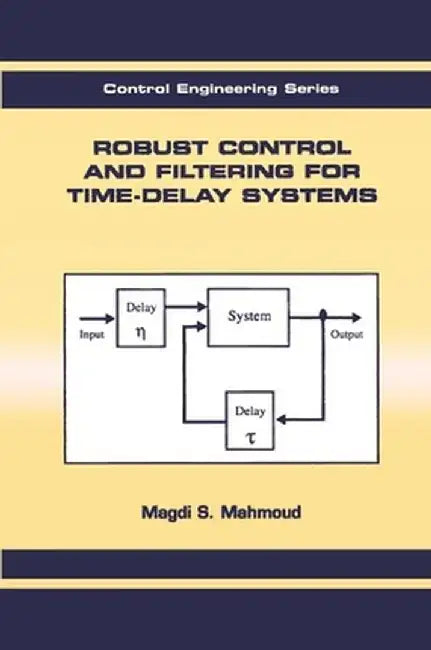Robust Control and Filtering for Time-Delay Systems by Magdi S. Mahmoud