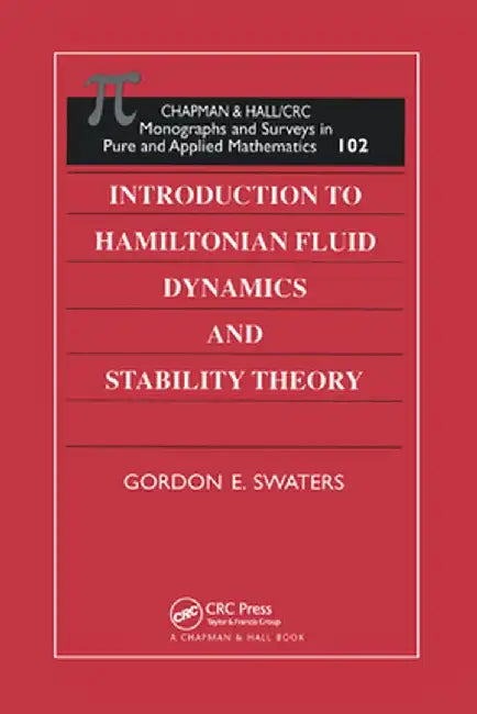Introduction to Hamiltonian Fluid Dynamics and Stability Theory by Gordon E Swaters
