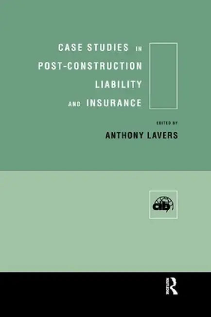 Case Studies in Post Construction Liability and Insurance by Anthony Lavers