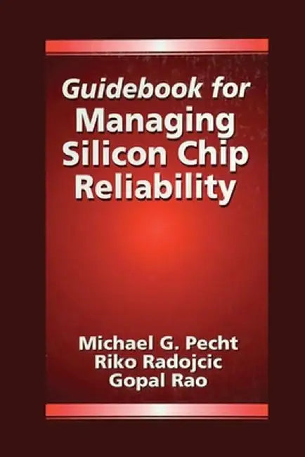Guidebook for Managing Silicon Chip Reliability by Michael Pecht