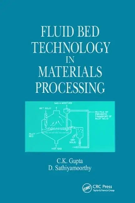 Fluid Bed Technology in Materials Processing by C. K. Gupta