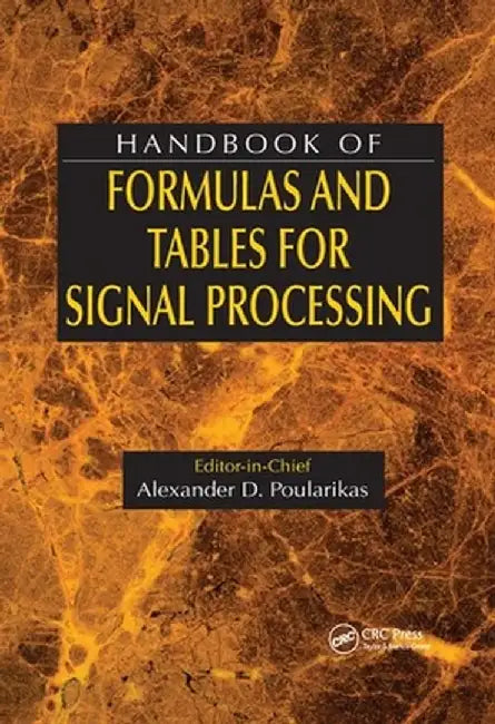 Handbook of Formulas and Tables for Signal Processing by Alexander D. Poularikas