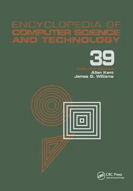 Encyclopedia of Computer Science and Technology: Volume 39 - Supplement 24 - Entity Identification to Virtual Reality in Driving Simulation by Allen Kent