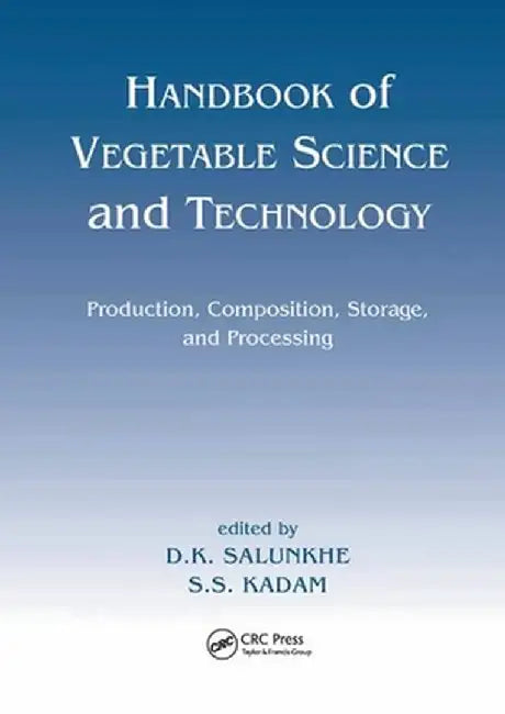 Handbook of Vegetable Science and Technology: Production, Compostion, Storage, and Processing by D. K. Salunkhe
