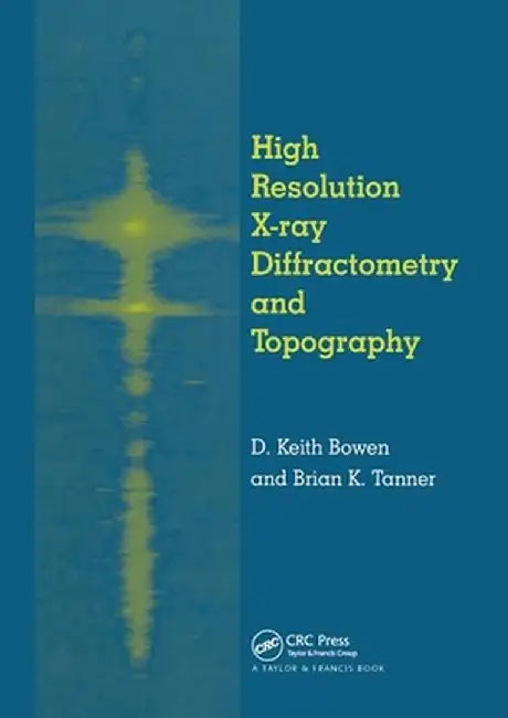 High Resolution X-Ray Diffractometry and Topography by D.K. Bowen