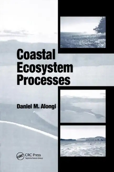 Coastal Ecosystem Processes by Daniel M. Alongi