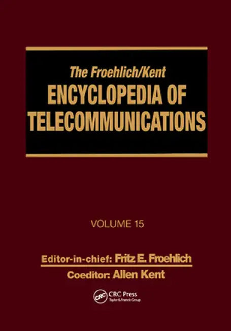 The Froehlich/Kent Encyclopedia of Telecommunications: Volume 15 - Radio Astronomy to Submarine Cable Systems by Fritz E. Froehlich