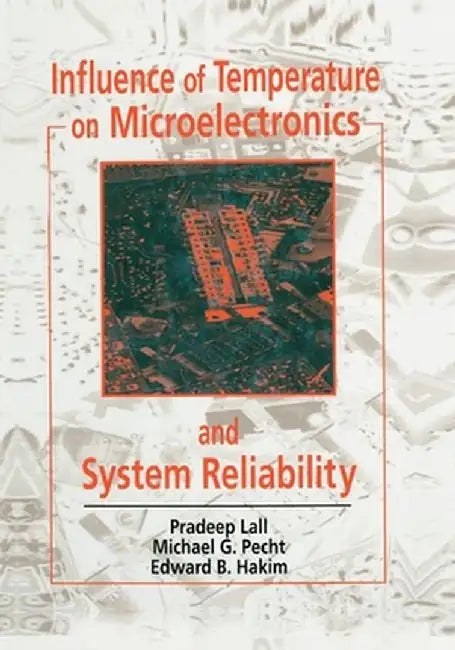 Influence of Temperature on Microelectronics and System Reliability: A Physics of Failure Approach by Pradeep Lall
