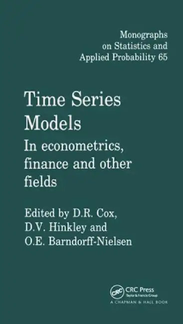 Time Series Models: In Econometrics, Finance and Other Fields by D.R. Cox