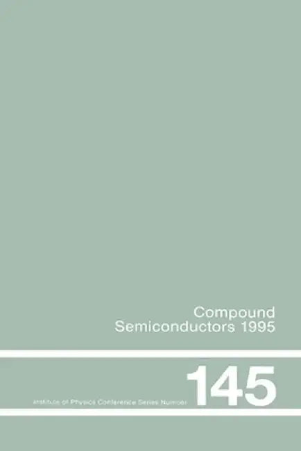 Compound Semiconductors 1995, Proceedings of the Twenty-Second Int Symposium on Compound Semiconductors Held in Cheju Island, Korea, 28 August-2 Septe by Institute of Physics Conf