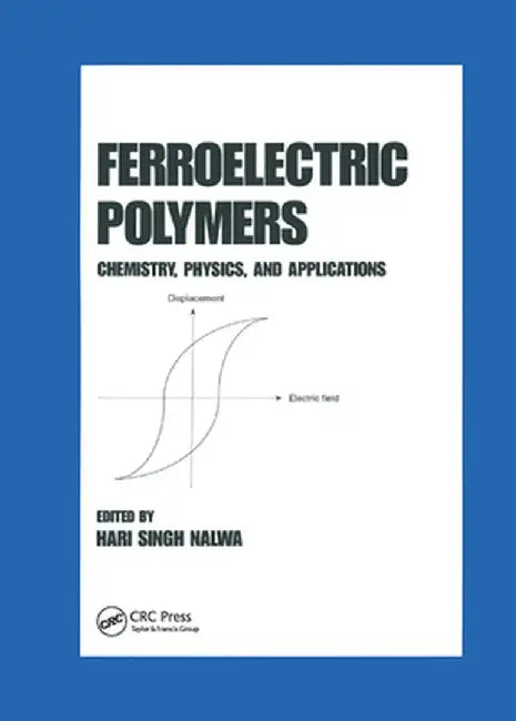 Ferroelectric Polymers: Chemistry: Physics, and Applications by Hari Singh Nalwa