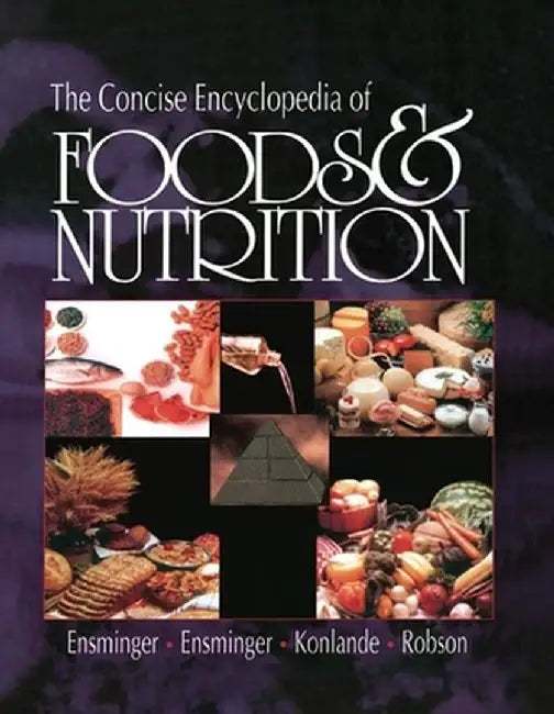 The Concise Encyclopedia of Foods and Nutrition by Audrey H. Ensminger