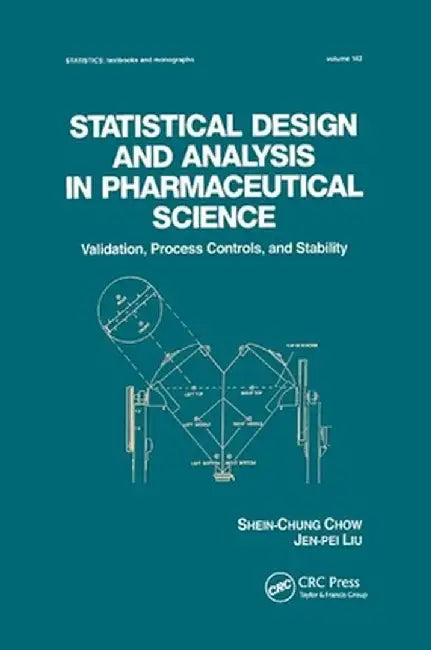 Statistical Design and Analysis in Pharmaceutical Science: Validation, Process Controls, and Stability by Shein-Chung Chow