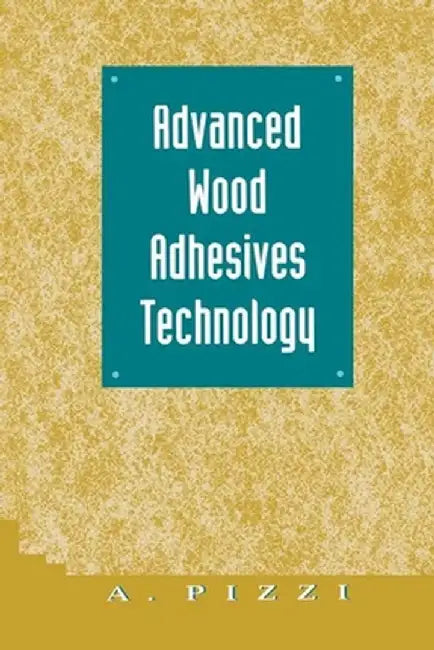 Advanced Wood Adhesives Technology by A. Pizzi