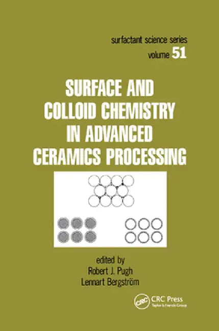 Surface and Colloid Chemistry in Advanced Ceramics Processing by Robert J. Pugh