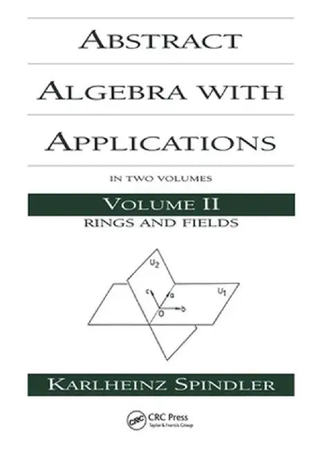 Abstract Algebra with Applications: Volume 2: Rings and Fields by Karlheinz Spindler