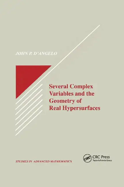 Several Complex Variables and the Geometry of Real Hypersurfaces by John P. D'Angelo