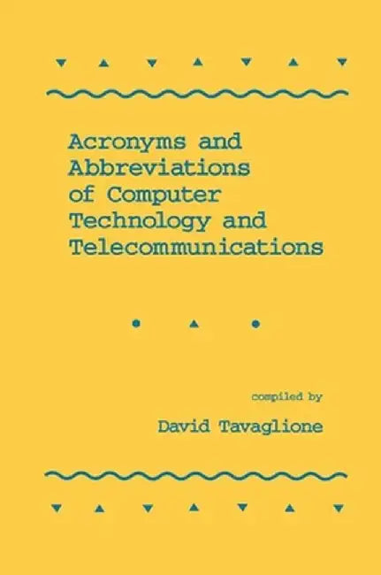 Acronyms and Abbreviations of Computer Technology and Telecommunications by David Tavaglione