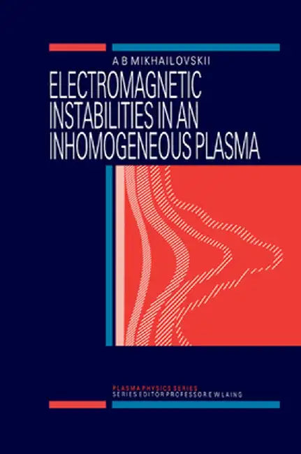 Electromagnetic Instabilities in an Inhomogeneous Plasma by A.B Mikhailovskii