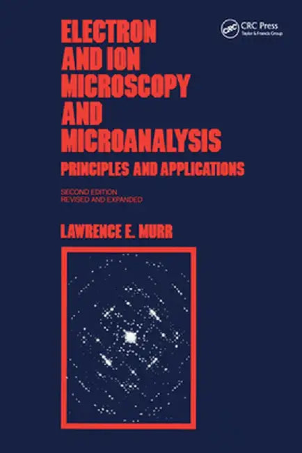 Electron and Ion Microscopy and Microanalysis: Principles and Applications, Second Edition, by Lawrence E Murr