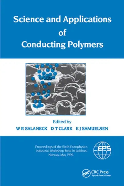 Science and Applications of Conducting Polymers, Papers from the Sixth European Industrial Workshop by W.R. Salaneck