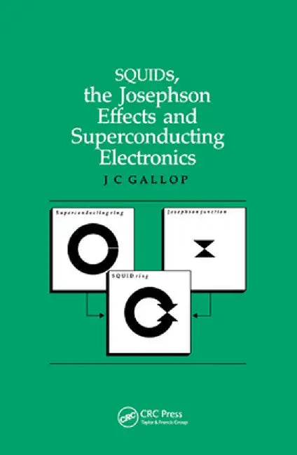 Squids, the Josephson Effects and Superconducting Electronics by J.C Gallop