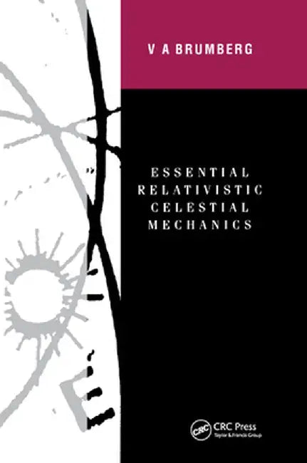 Essential Relativistic Celestial Mechanics by Victor Brumberg
