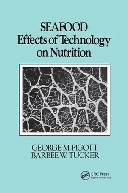 Seafood: Effects of Technology on Nutrition by George M. Pigott