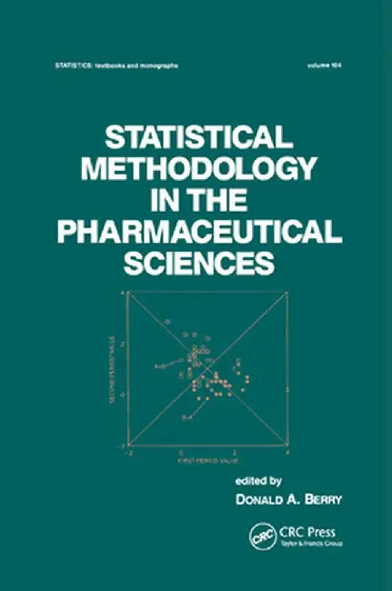 Statistical Methodology in the Pharmaceutical Sciences by D. A. Berry