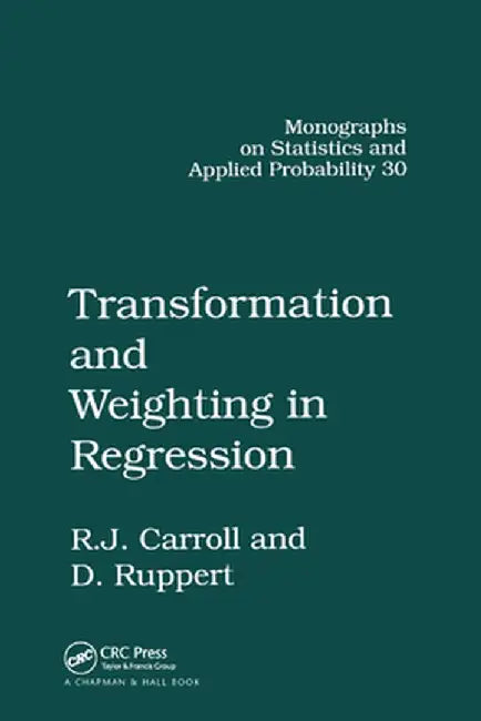 Transformation and Weighting in Regression by Raymond J. Carroll