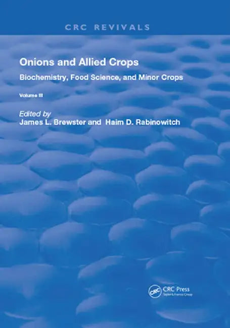 Onions and Allied Crops: Volume III: Biochemistry, Food Science, and Minor Crops by James L. Brewster