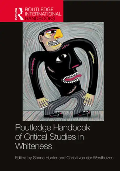 Routledge Handbook of Critical Studies in Whiteness by Hunter, Shona