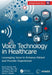 Voice Technology in Healthcare: Leveraging Voice to Enhance Patient and Provider Experiences by David Metcalf