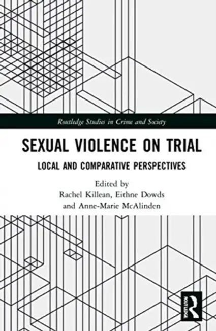 Sexual Violence on Trial: Local and Comparative Perspectives by Rachel Killean
