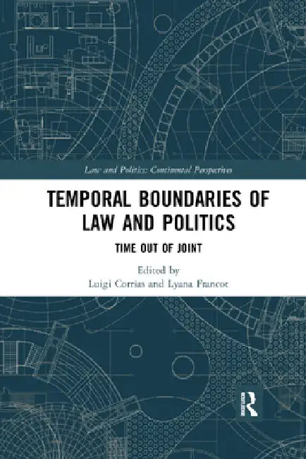 Temporal Boundaries of Law and Politics: Time Out of Joint by Luigi Corrias