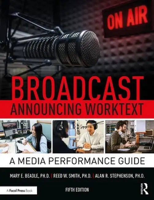 Broadcast Announcing Worktext: A Media Performance Guide by Alan R. Stephenson