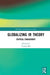 Globalizing IR Theory: Critical Engagement by Yaqing Qin