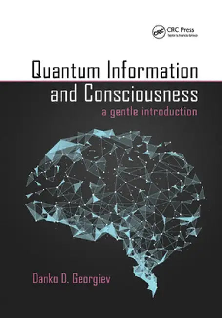 Quantum Information and Consciousness: A Gentle Introduction by Danko D. Georgiev
