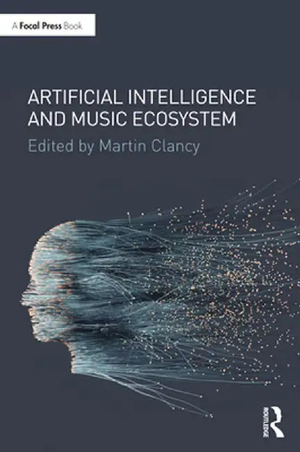 Artificial Intelligence and Music Ecosystem by Clancy, Martin