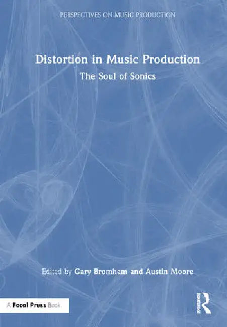 Distortion in Music Production: The Soul of Sonics by Bromham Gary