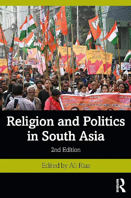 Religion and Politics in South Asia by Ali Riaz