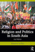 Religion and Politics in South Asia by Ali Riaz