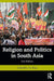 Religion and Politics in South Asia by Ali Riaz