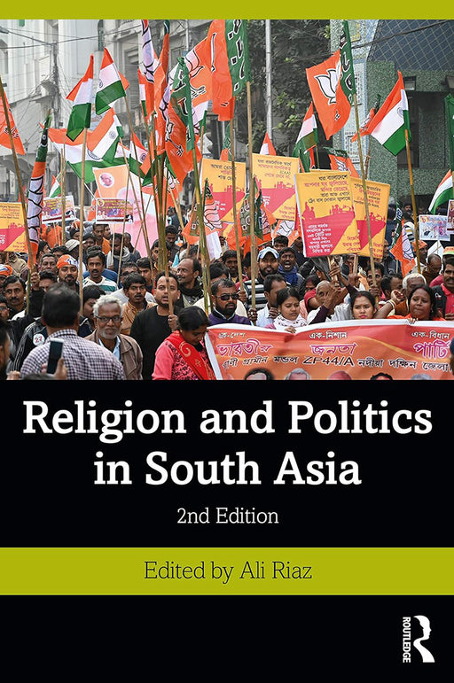 Religion and Politics in South Asia by Ali Riaz