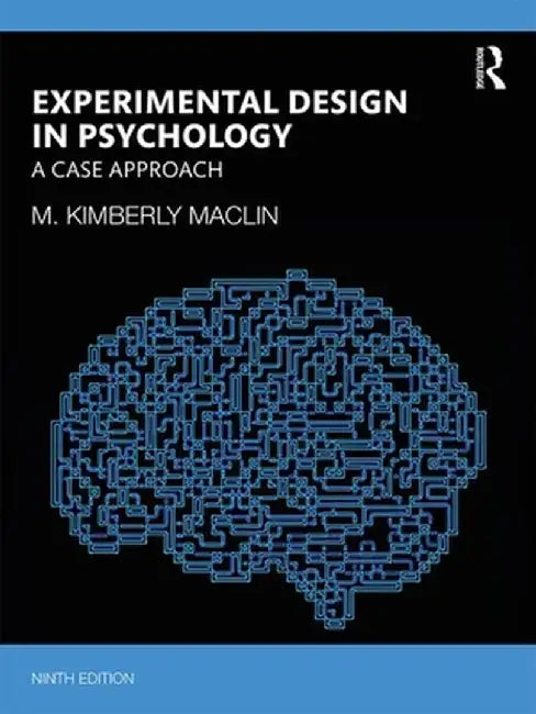 Experimental Design in Psychology: A Case Approach by M. Kimberly MacLin