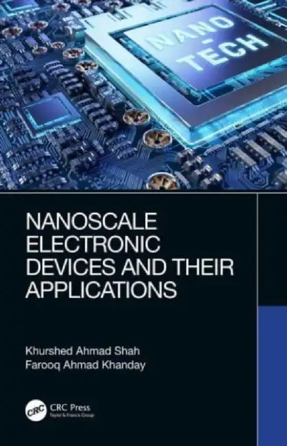 Nanoscale Electronic Devices and Their Applications by Khurshed Ahmad Shah, Farooq Ahmad Khanday