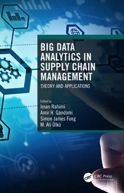 BIG DATA ANALYTICS IN SUPPLY CHAIN MANAGEMENT ;THEORY AND APPLICATIONS by IMAN RAHIMI ET