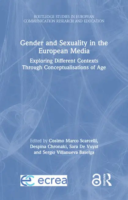 Gender and Sexuality in the European Media: Exploring Different Contexts Through Conceptualisations of Age by Cosimo Marco Scarcelli