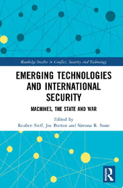 Emerging Technologies and International Security: Machines, the State, and War by Reuben Steff
