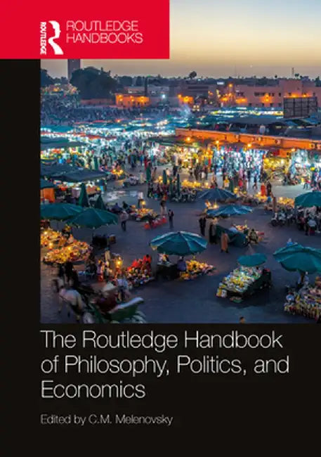 The Routledge Handbook of Philosophy, Politics, and Economics by C.M. Melenovsky